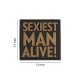 Sexiest Man Alive Patch, Inject a dose of humor and high morale into your tactical gear with the Sexiest Man Alive Patch